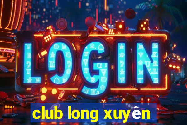 club long xuyên