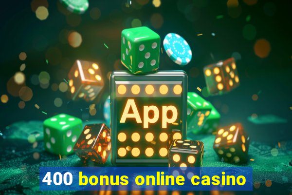 400 bonus online casino