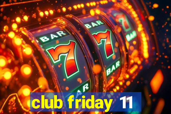 club friday 11