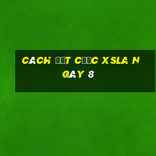 Cách đặt cược XSLA ngày 8