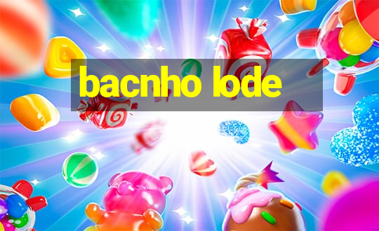 bacnho lode