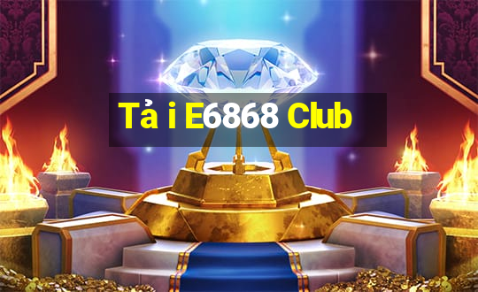 Tải E6868 Club