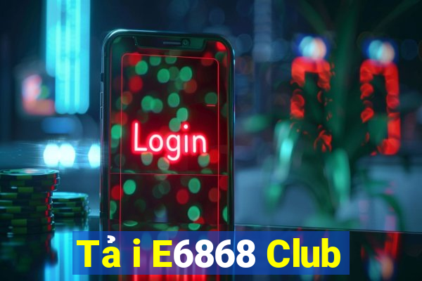 Tải E6868 Club