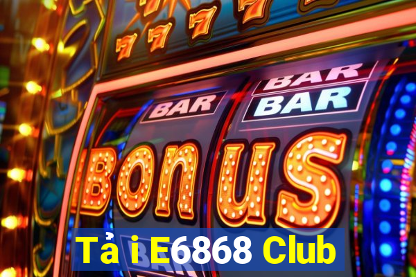 Tải E6868 Club