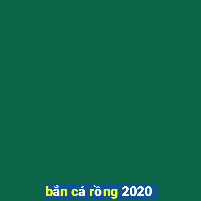 bắn cá rồng 2020