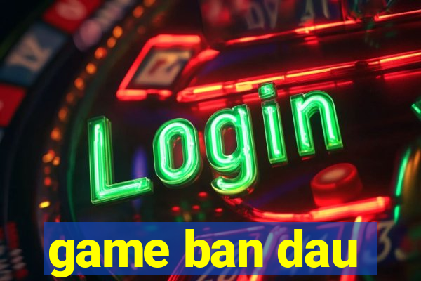 game ban dau