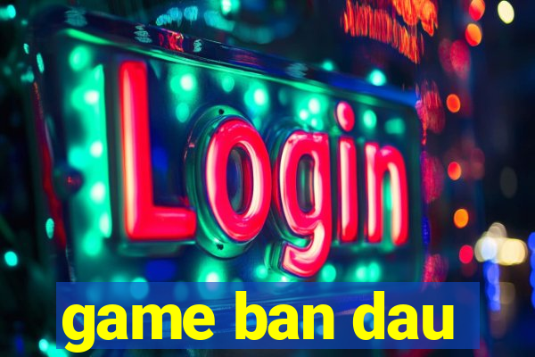 game ban dau