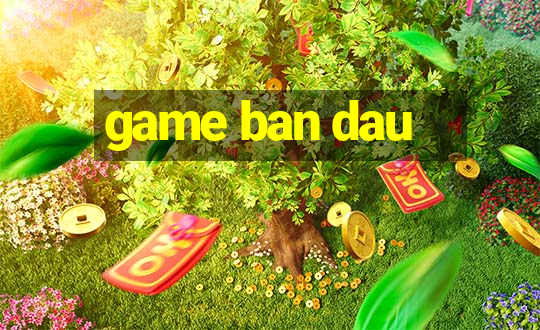 game ban dau