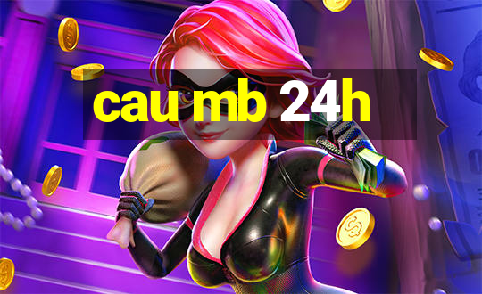 cau mb 24h