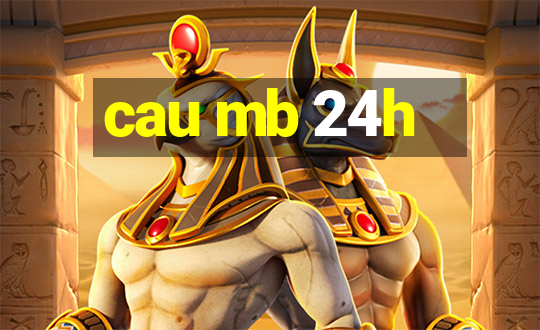 cau mb 24h