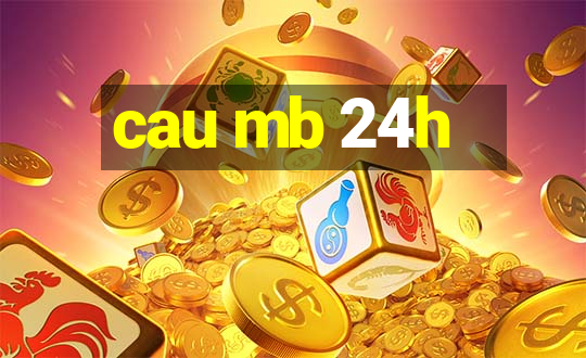 cau mb 24h