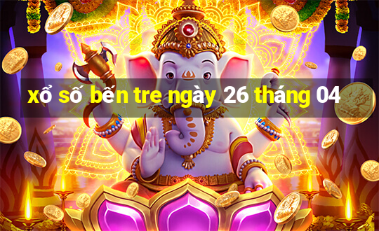 xổ số bến tre ngày 26 tháng 04