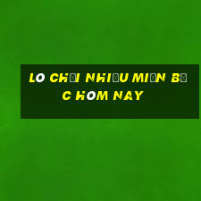 lô chơi nhiều miền bắc hôm nay