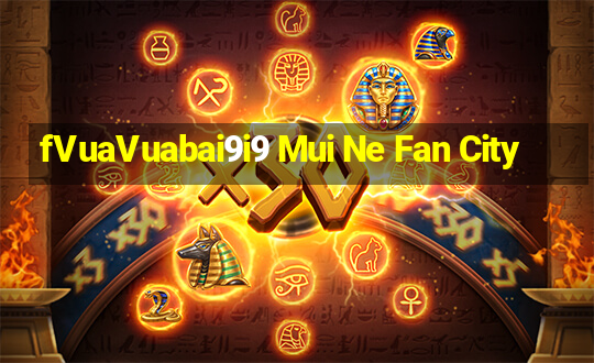 fVuaVuabai9i9 Mui Ne Fan City