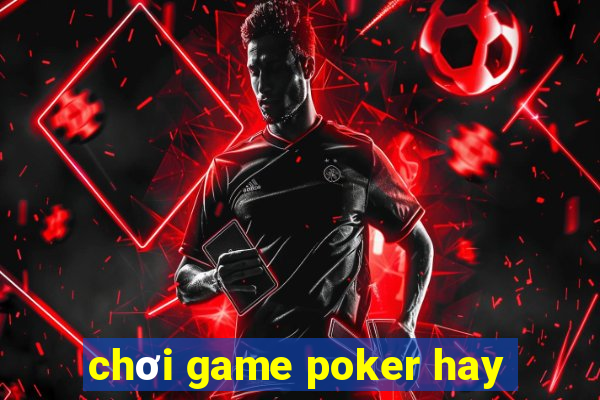 chơi game poker hay