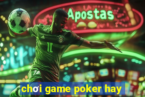 chơi game poker hay