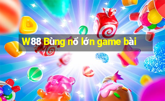 W88 Bùng nổ lớn game bài