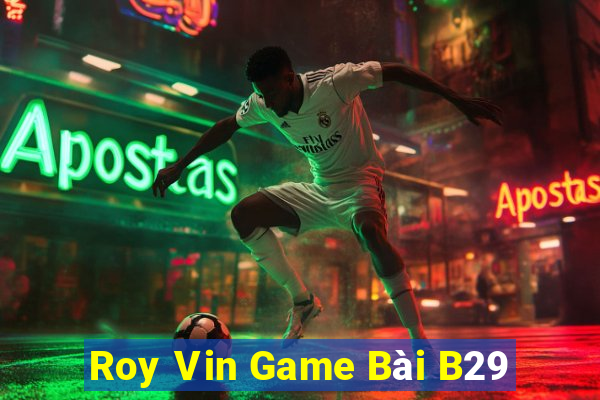 Roy Vin Game Bài B29