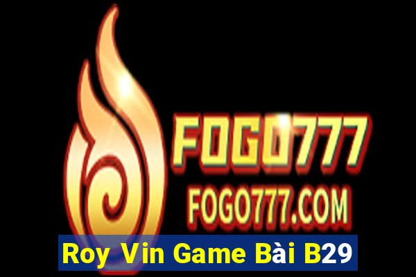 Roy Vin Game Bài B29