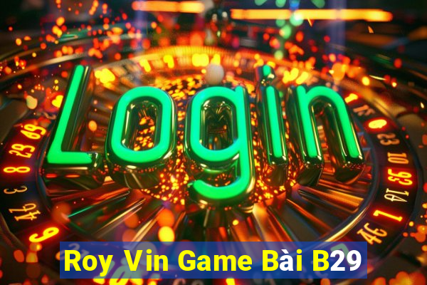 Roy Vin Game Bài B29