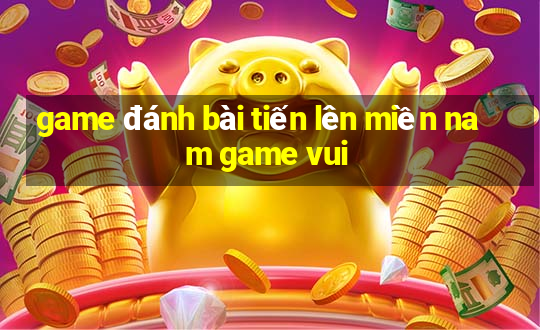 game đánh bài tiến lên miền nam game vui