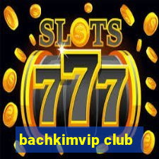 bachkimvip club