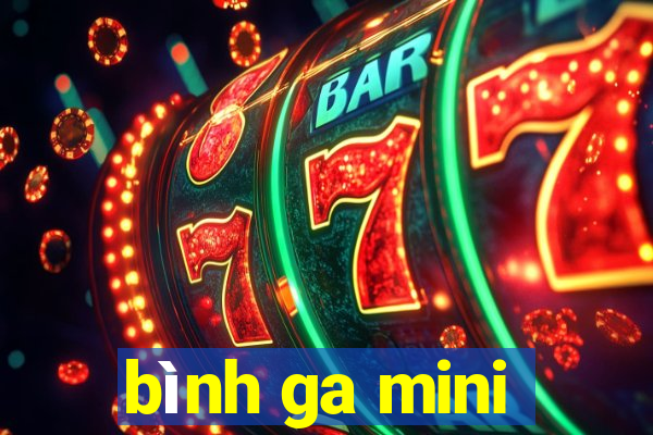 bình ga mini