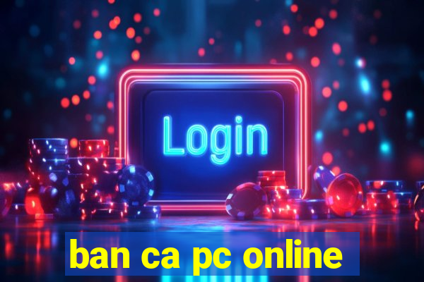 ban ca pc online