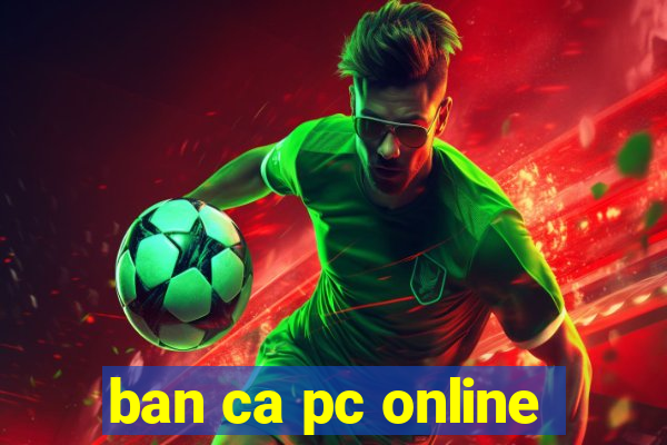 ban ca pc online