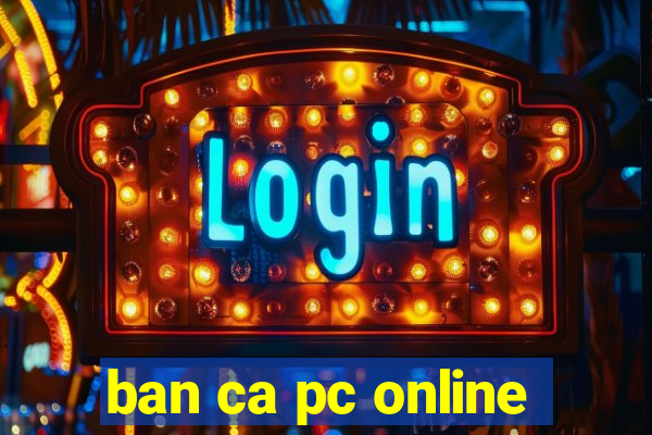 ban ca pc online