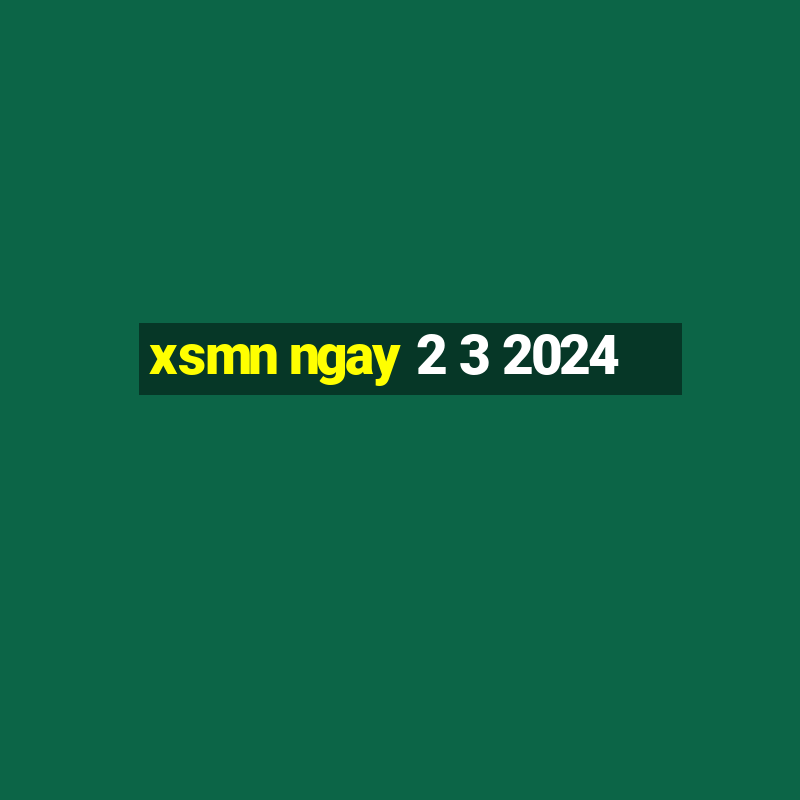 xsmn ngay 2 3 2024