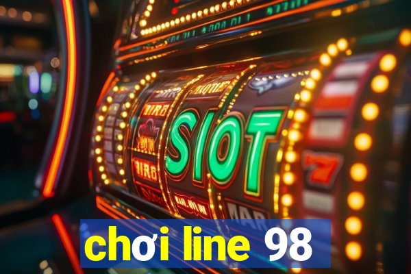 chơi line 98