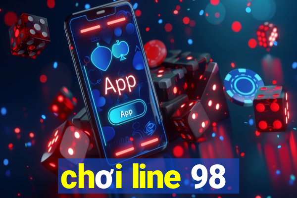 chơi line 98