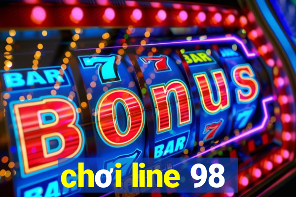 chơi line 98