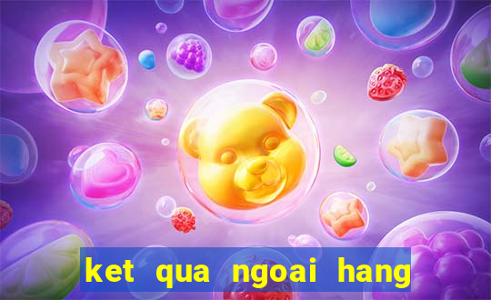 ket qua ngoai hang anh truc tuyen