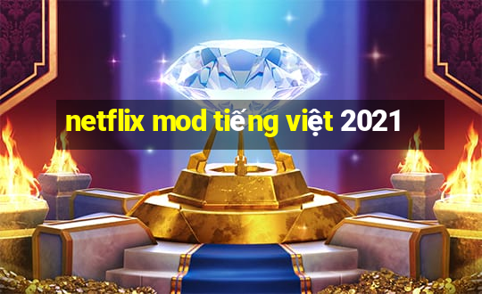 netflix mod tiếng việt 2021