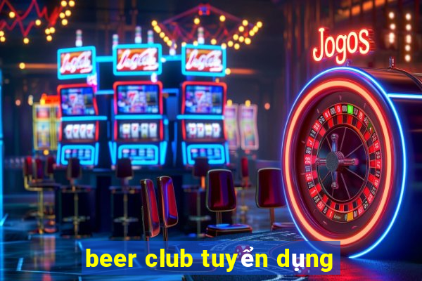 beer club tuyển dụng