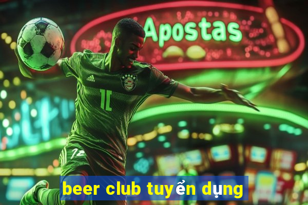 beer club tuyển dụng