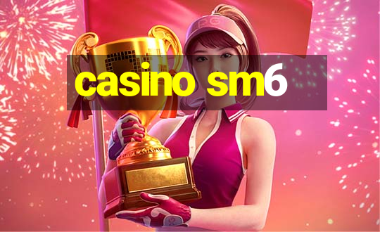 casino sm6