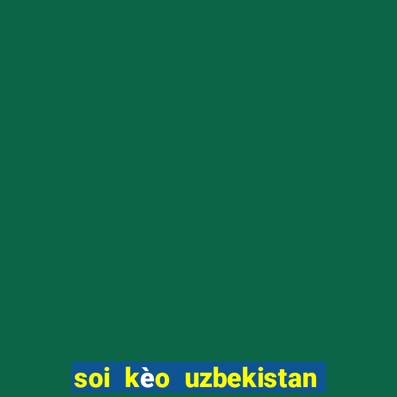 soi kèo uzbekistan vs thái lan