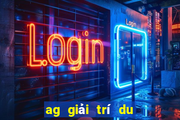 ag giải trí du lịch phụ,