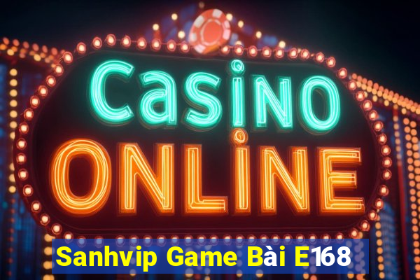 Sanhvip Game Bài E168