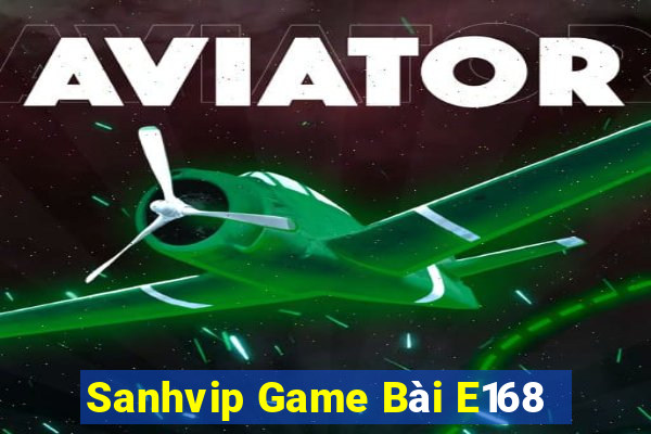 Sanhvip Game Bài E168