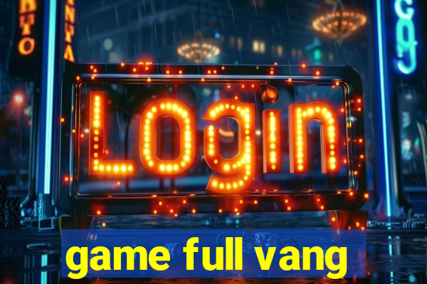 game full vang