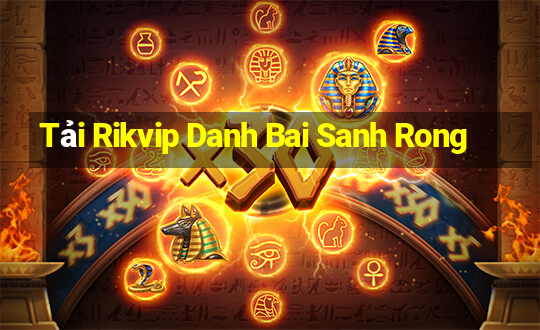 Tải Rikvip Danh Bai Sanh Rong