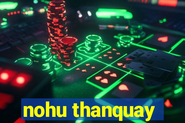 nohu thanquay