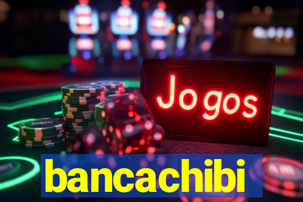 bancachibi