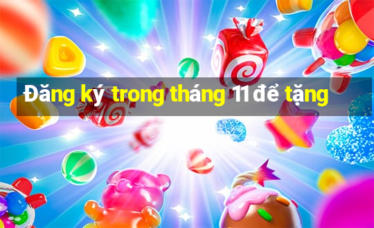 Đăng ký trong tháng 11 để tặng