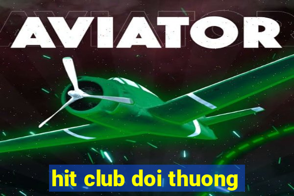 hit club doi thuong