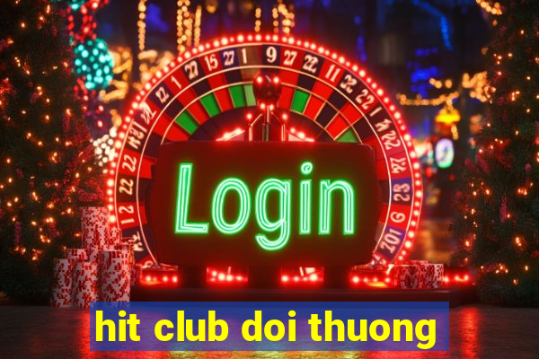 hit club doi thuong